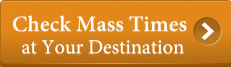 Click to check Mass Times at Your Travel Destination